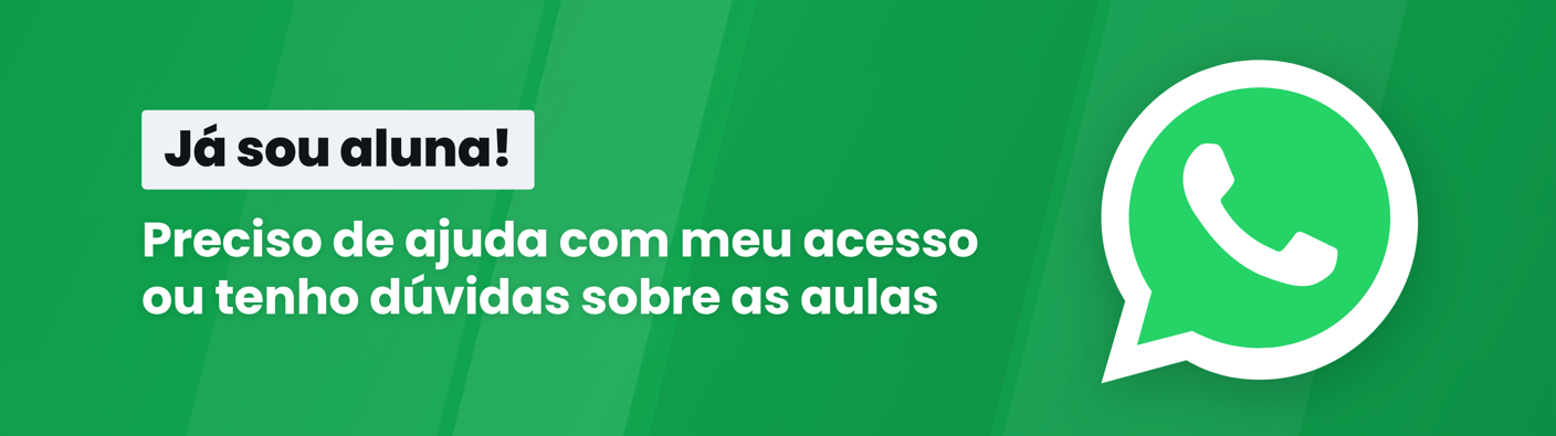 Já sou aluna! Preciso de ajuda com meu acesso ou tenho dúvidas sobre as aulas